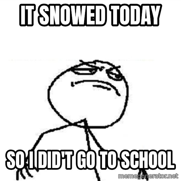 Fuck Yeah meme: it snowed today / so i did't go to school