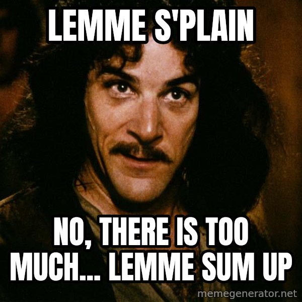 Inigo Montoya meme: Lemme s'plain / No, there is too much... lemme sum up