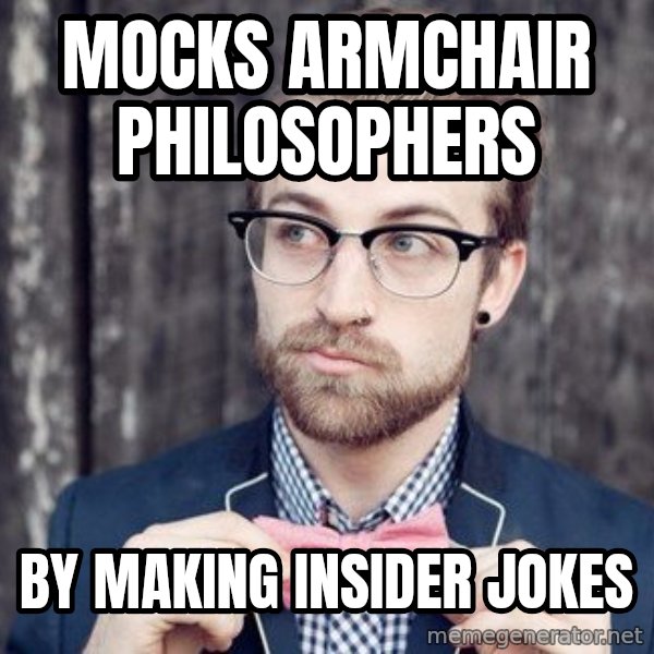 Scumbag Analytic Philosopher meme: mocks armchair philosophers / by making insider jokes