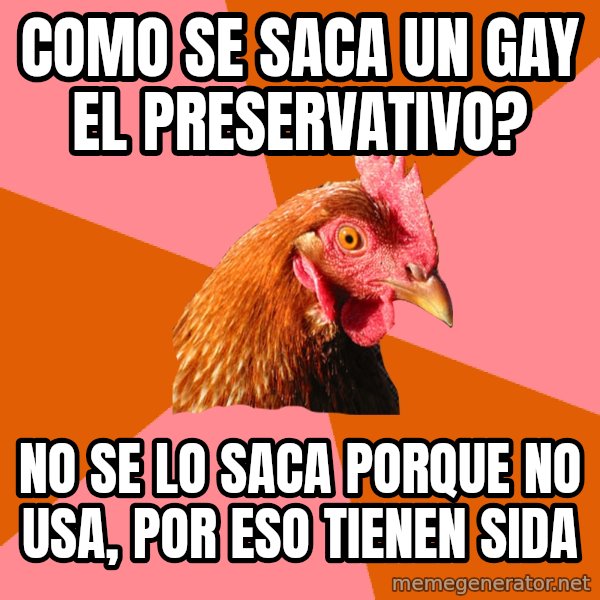 Anti Joke Chicken meme: Como se saca un gay el preservativo? / no se lo saca porque no usa, por eso tienen sida