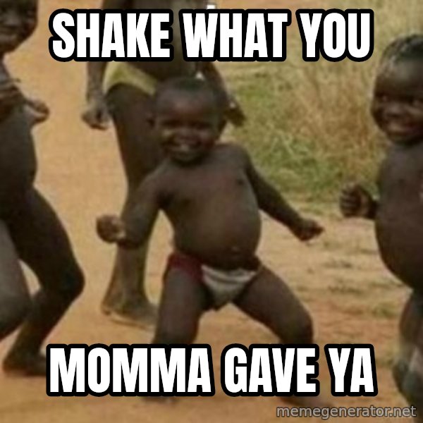 Black Kid meme: SHAKE WHAT YOU / MOMMA GAVE YA