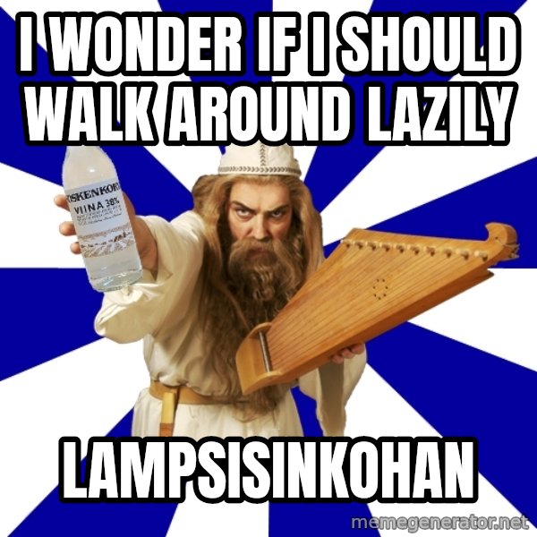 FinnishProblems meme: I wonder if i should walk around lazily / lampsisinkohan