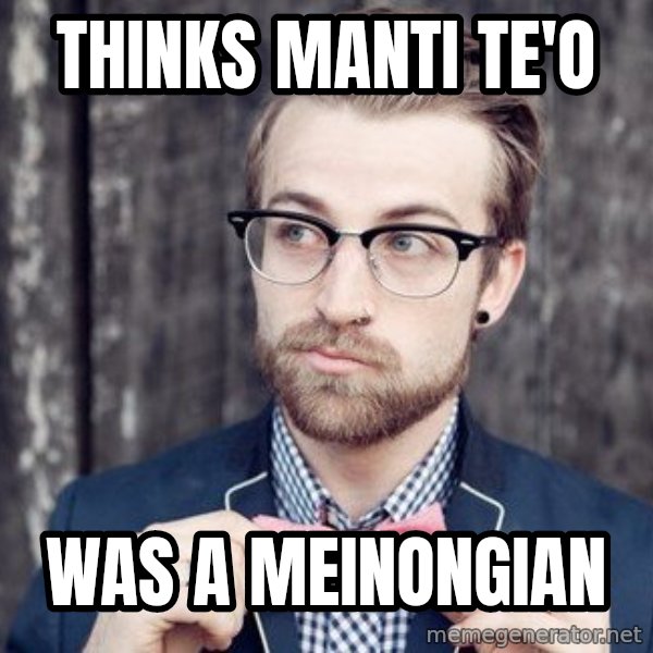 Scumbag Analytic Philosopher meme: Thinks Manti Te'O / Was a Meinongian