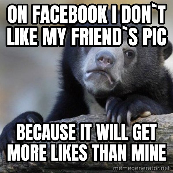 Confession Bear meme: on facebook i don`t like my friend`s pic / because it will get more likes than mine