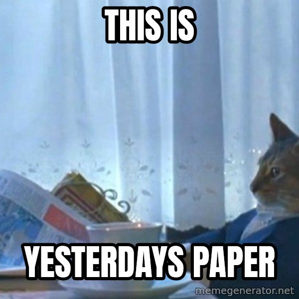 newspaper cat realization meme: this is / yesterdays paper