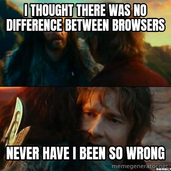 Never Have I Been So Wrong meme: I thought there was no difference between browsers / Never have i been so wrong
