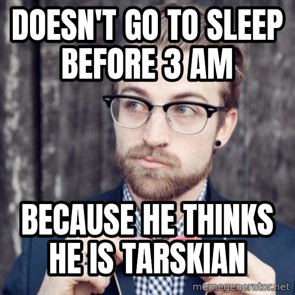 Scumbag Analytic Philosopher meme: DOESN'T GO TO SLEEP BEFORE 3 AM / BECAUSE HE THINKS HE IS TARSKIAN