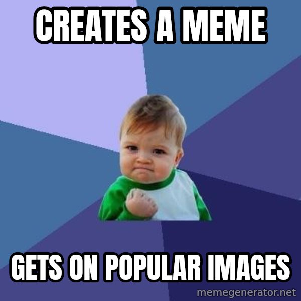 Success Kid meme: Creates A Meme / Gets On popular images