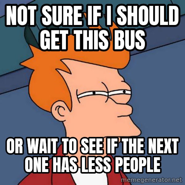 Futurama Fry meme: Not sure if i should get this bus / or wait to see if the next one has less people