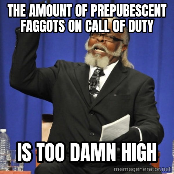 Rent Is Too Damn High meme: the amount of prepubescent faggots on call of duty / is too damn high