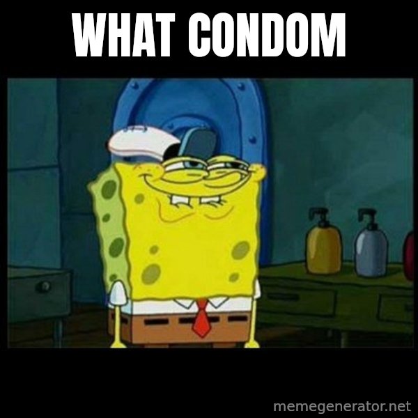 Don't you, Squidward? meme: WHAT CONDOM