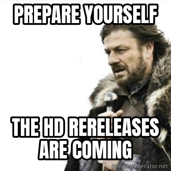Prepare yourself meme: prepare yourself / the hd rereleases are coming