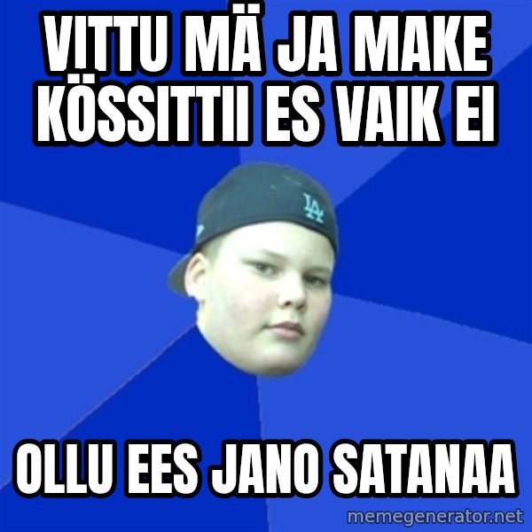 Jonnen Neuvo meme: VITTU MÄ JA MAKE KÖSSITTII ES VAIK EI / OLLU EES JANO SATANAA