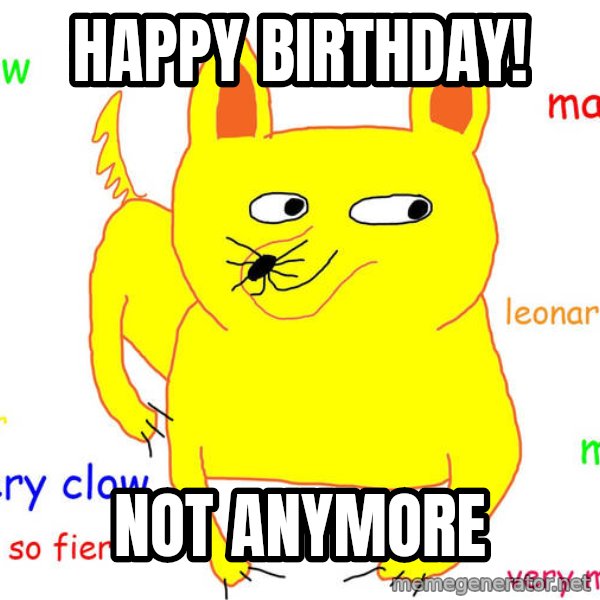 Grumpy Cat  meme: happy birthday! / not anymore