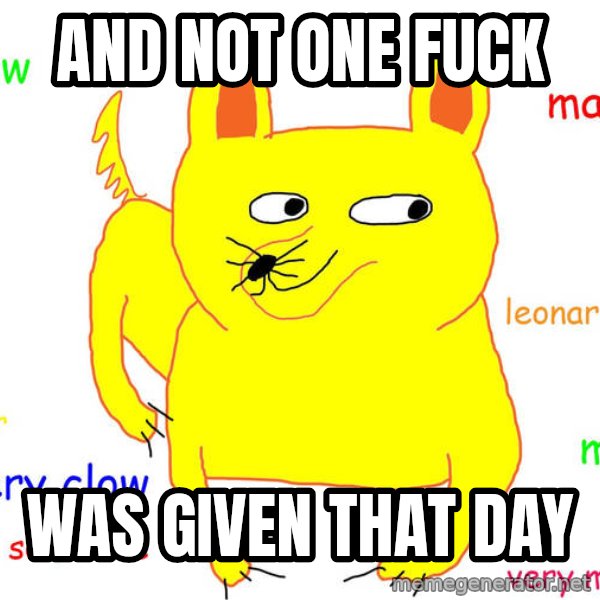 Grumpy Cat  meme: And not one fuck / was given that day