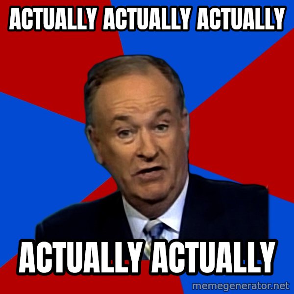 Bill O'Reilly Proves God meme: ACTUALLY ACTUALLY ACTUALLY / ACTUALLY ACTUALLY