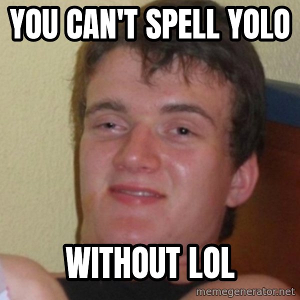 Stoner Stanley meme: you can't spell yolo / WITHOUT LOL