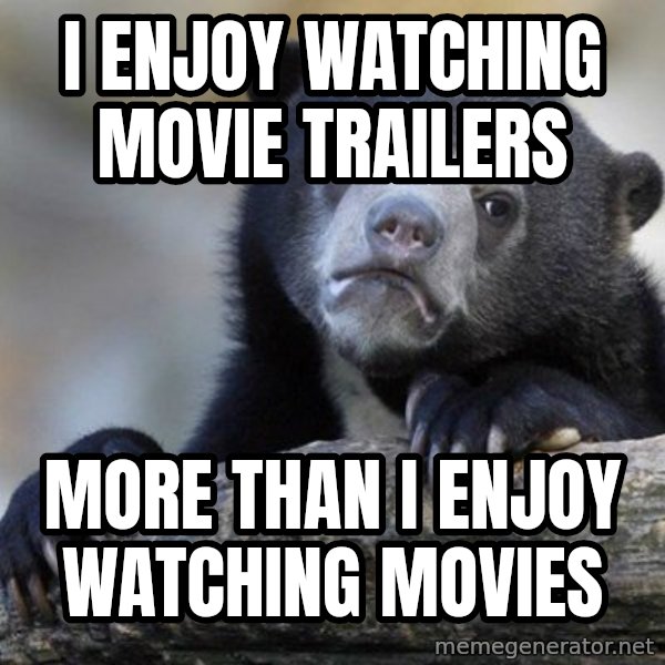 Confession Bear meme: I enjoy Watching Movie Trailers / More than I enjoy watching Movies