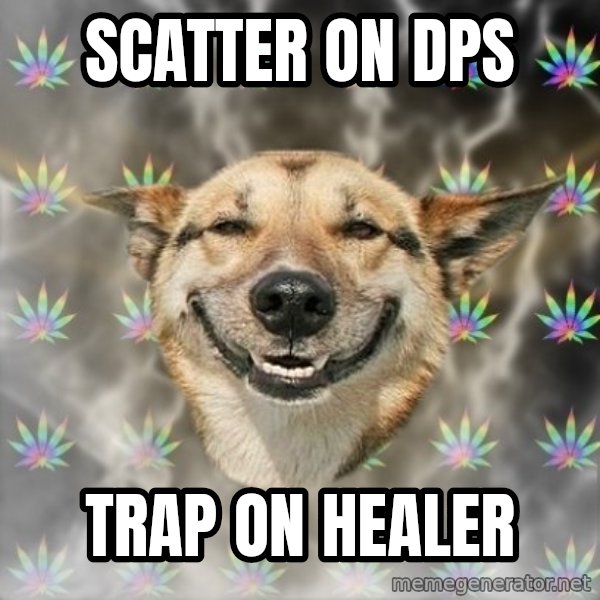 Stoner Dog meme: scatter on dps / trap on healer