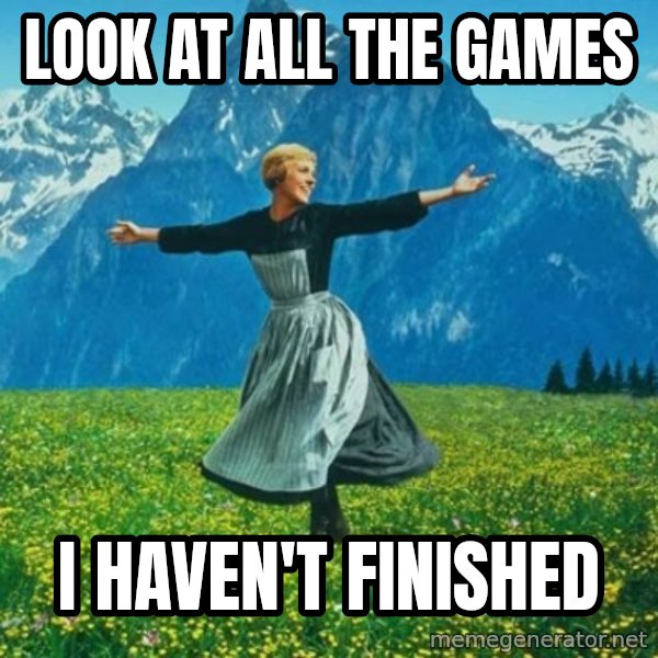 Look at All the Fucks I Give meme: Look at all the games / i haven't finished