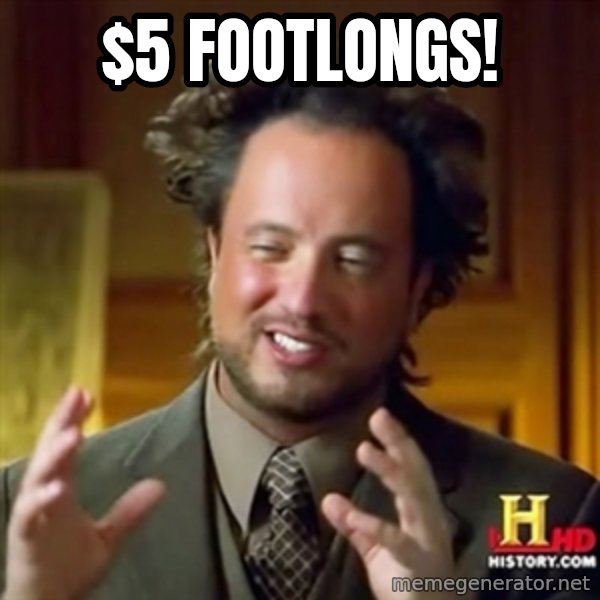 Ancient Aliens meme: $5 FOOTLONGS!