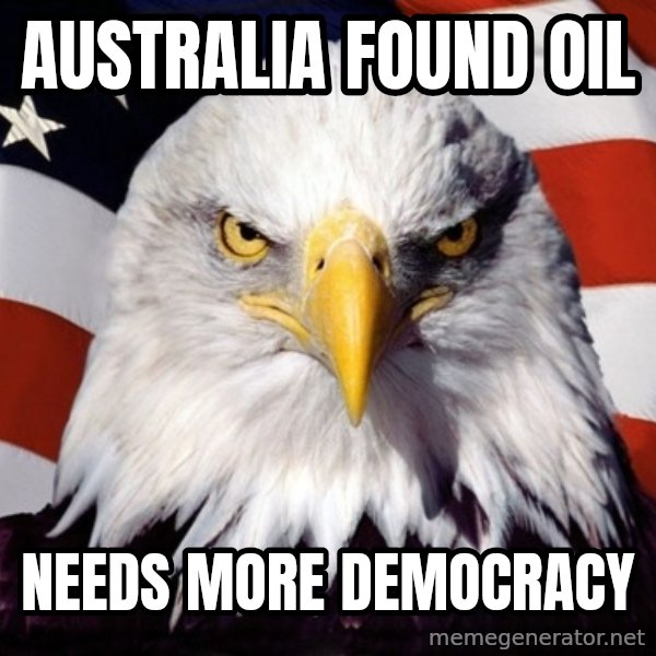 American Pride Eagle meme: Australia found oil / Needs more democracy