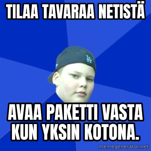 Jonnen Neuvo meme: Tilaa tavaraa netistä / avaa paketti vasta kun yksin kotona.