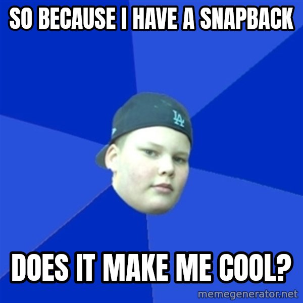 Jonnen Neuvo meme: SO BECAUSE I HAVE A SNAPBACK / DOES IT MAKE ME COOL?