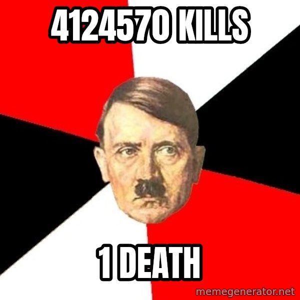 Advice Hitler meme: 4124570 KILLS / 1 DEATH