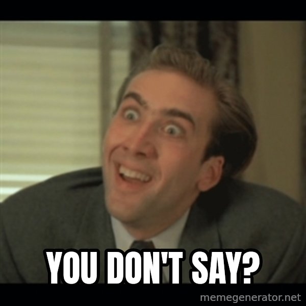Nick Cage meme: YOU DON'T SAY?