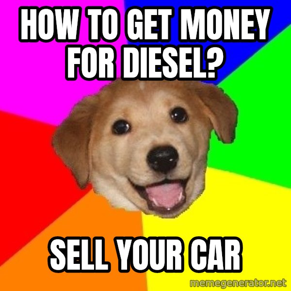 Advice Dog meme: how to get money for diesel? / sell your car