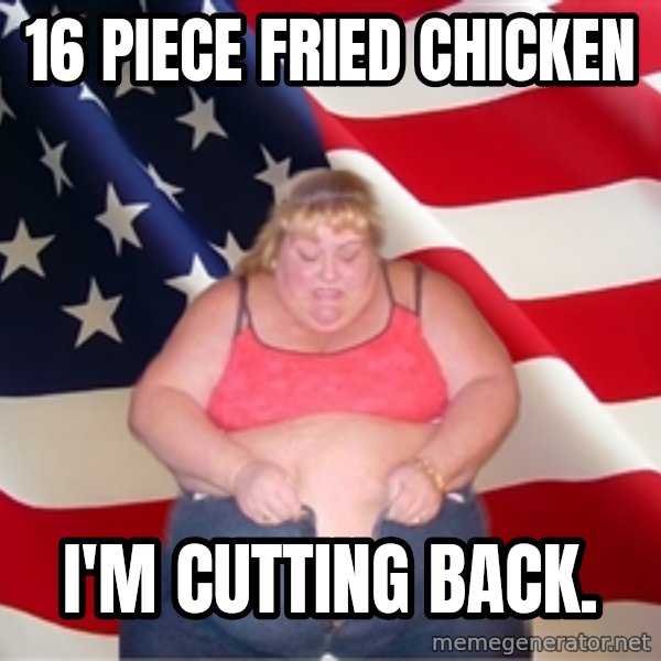 Asinine America meme: 16 piece fried chicken / I'm cutting back.