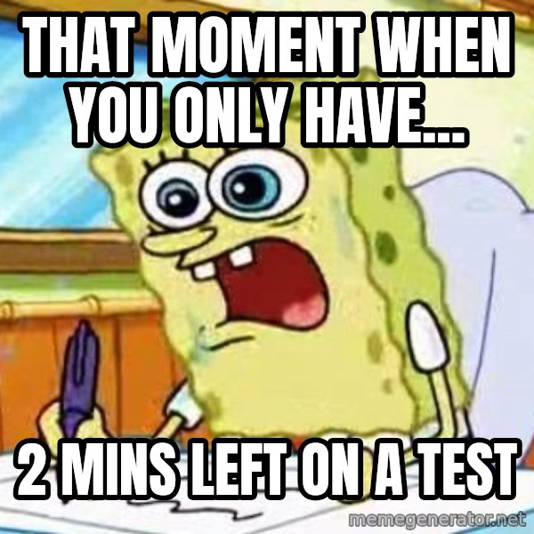 Spongebob What I Learned In Boating School Is meme: That moment when you only have... / 2 mins left on a test