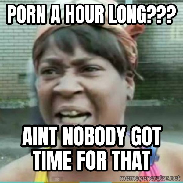 Sweet Brown Meme meme: porn a hour long??? / aint nobody got time for that