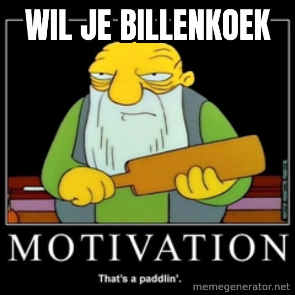 Thats a paddlin meme: WIL JE BILLENKOEK