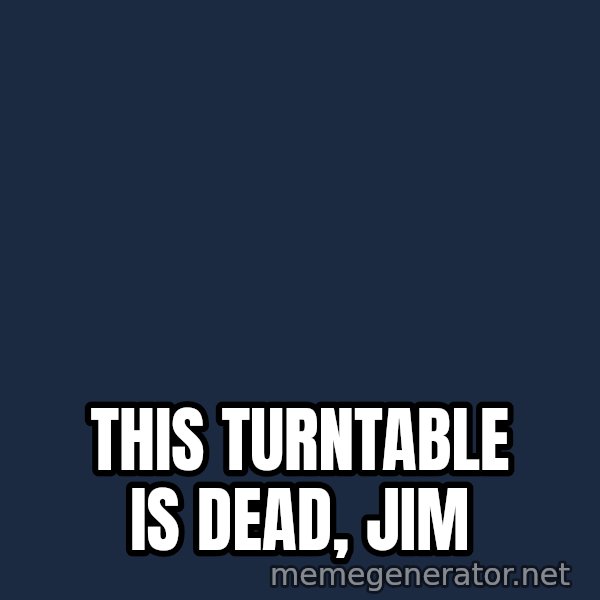 HeS Dead Jim meme: This turntable is dead, jim