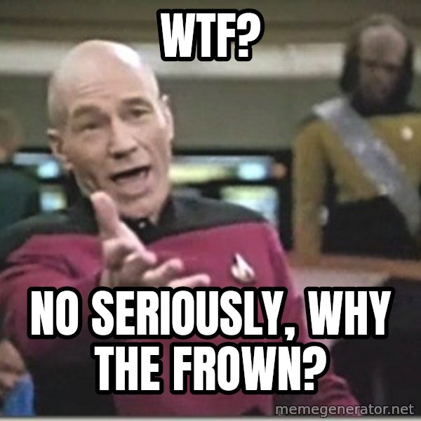 star trek wtf meme: wTF? / no seriously, why the frown?