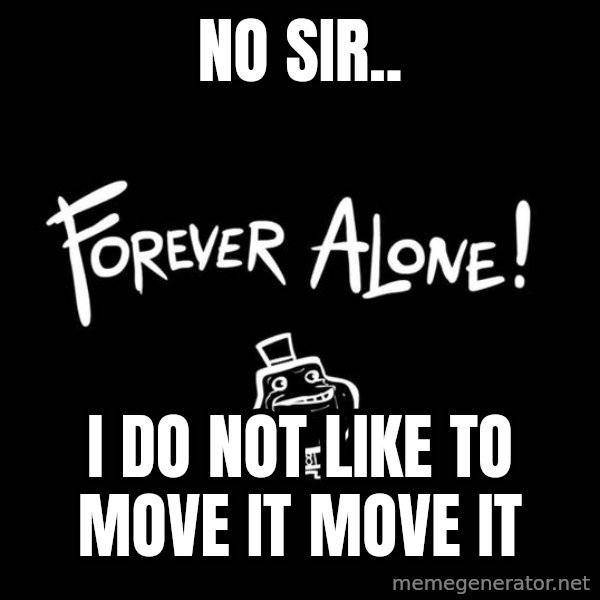 Chill Out Lemur meme: NO SIR.. / I DO NOT LIKE TO MOVE IT MOVE IT