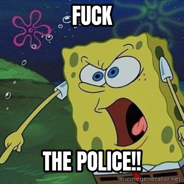 Spongebob Rage meme: FUCK / THE POLICE!!