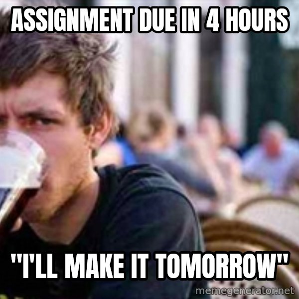 The Lazy College Senior meme: assignment due in 4 hours / "i'll make it tomorrow"