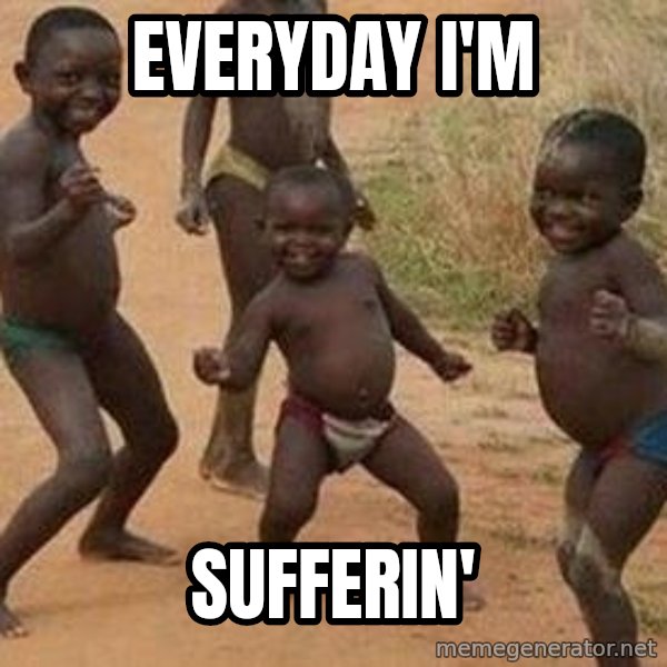 african children dancing meme: everyday i'm / sufferin'