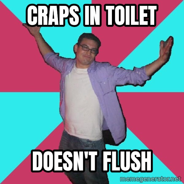 Douchebag Roommate meme: craps in toilet / doesn't flush