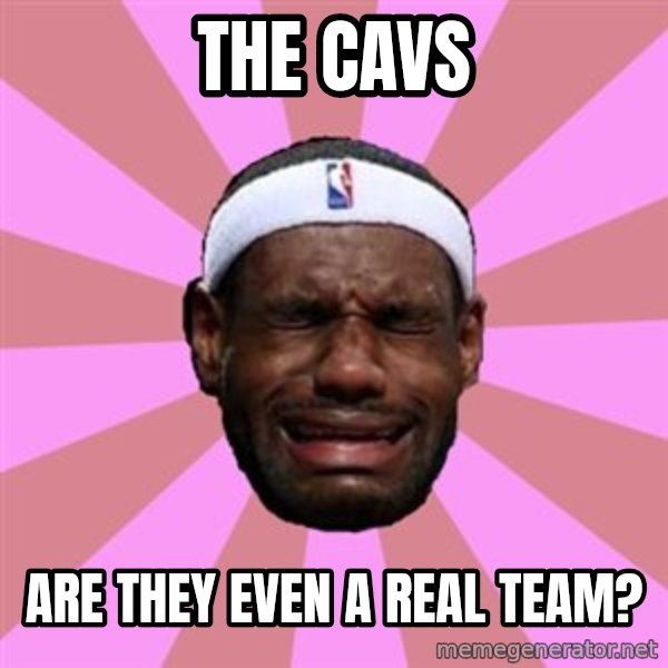 LeBron James meme: the cavs / are they even a real team?