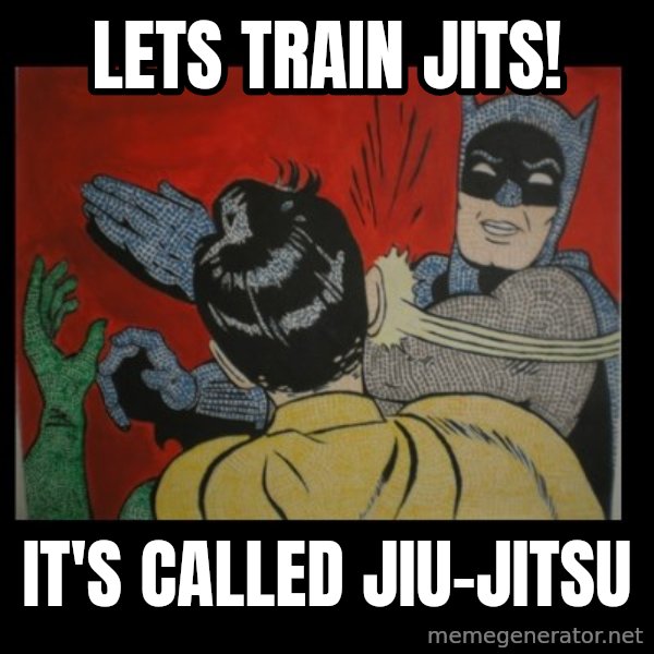 Batman Slappp meme: Lets train jits! / It's called jiu-jitsu