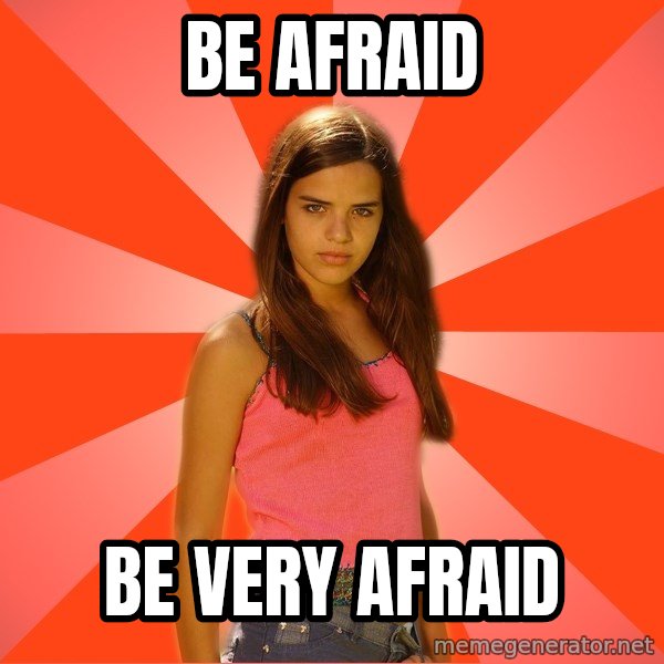 Jealous Girl meme: Be afraid / Be very afraid