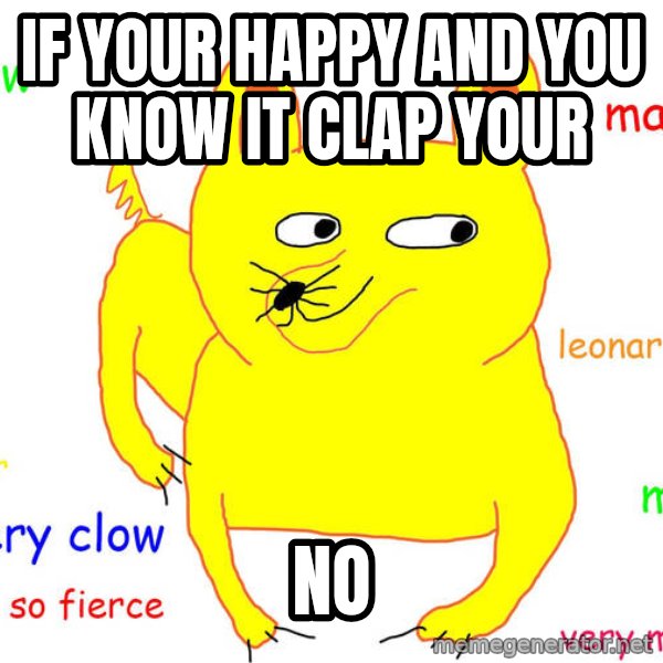 Grumpy Cat  meme: if your happy and you know it clap your / no