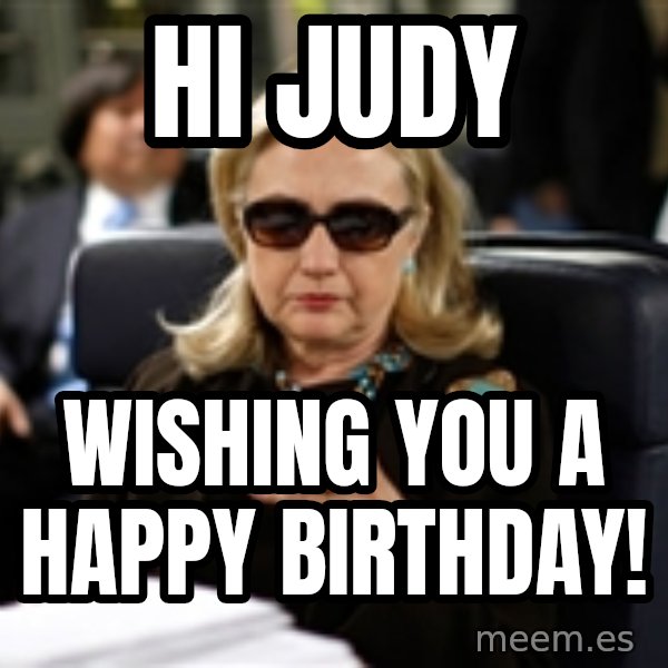 Hillary Text meme: Hi Judy / Wishing you a Happy Birthday!