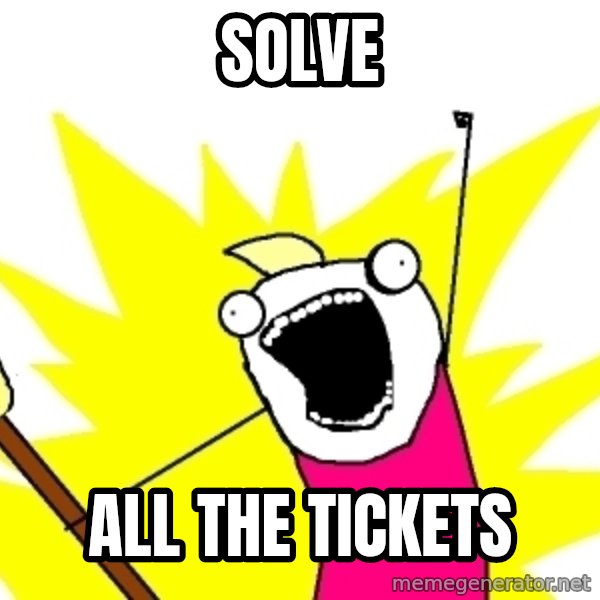 X ALL THE THINGS meme: Solve / All the tickets