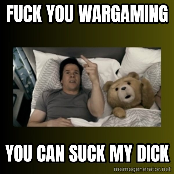 ted fuck you thunder meme: Fuck you wargaming / you can suck my dick
