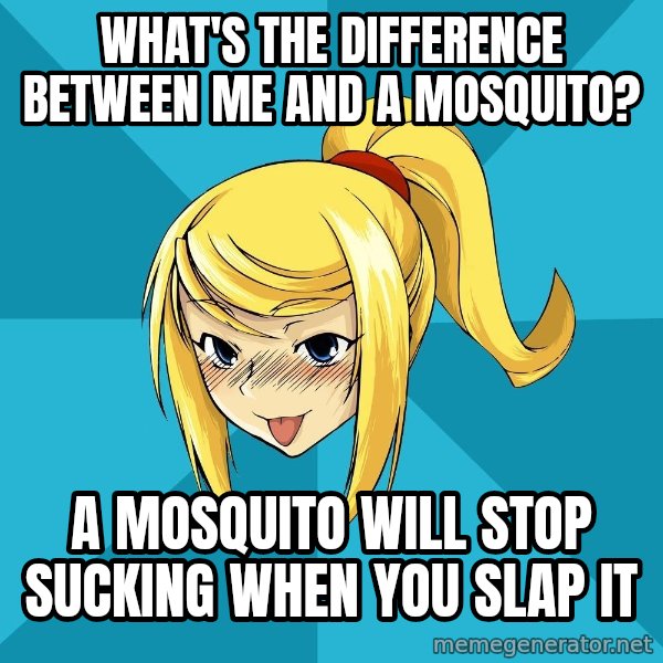 Horney Samus meme: WHAT'S THE DIFFERENCE BETWEEN ME AND A MOSQUITO? / A MOSQUITO WILL STOP SUCKING WHEN YOU SLAP IT